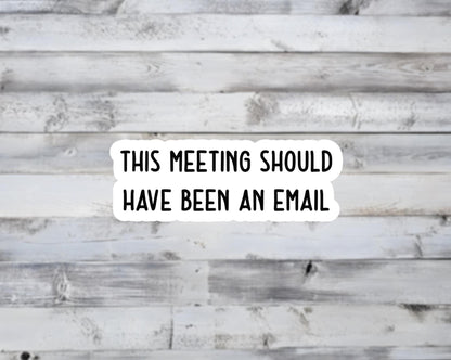 This Meeting Should Have Been An Email Vinyl Sticker