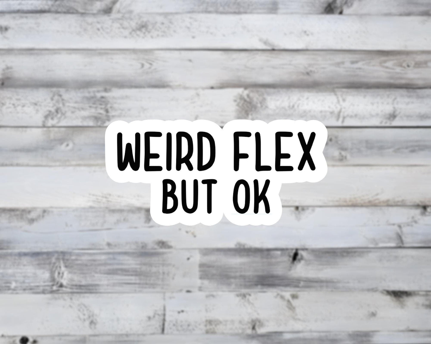 Weird Flex But OK Vinyl Sticker