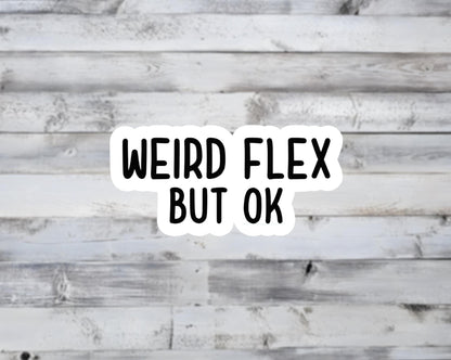 Weird Flex But OK Vinyl Sticker