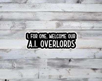 I, For One, Welcome Our A.I. Overlords Vinyl Sticker
