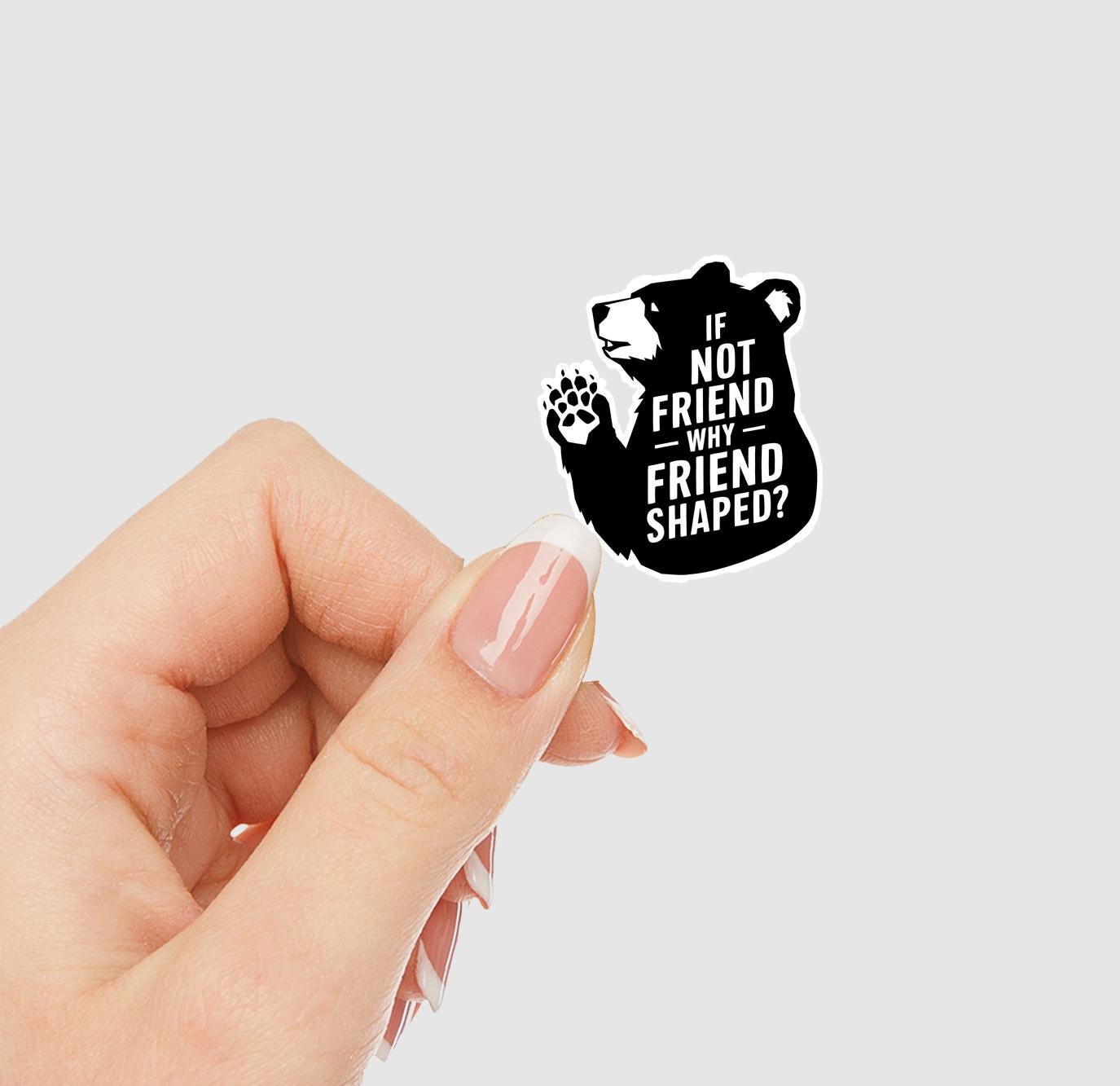 If Not Friend Why Friend Shaped Bear Vinyl Sticker