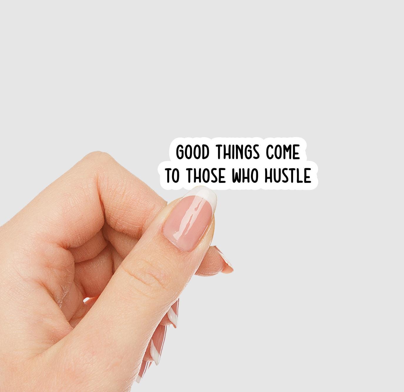 Good Things Come to Those Who Hustle Vinyl Sticker