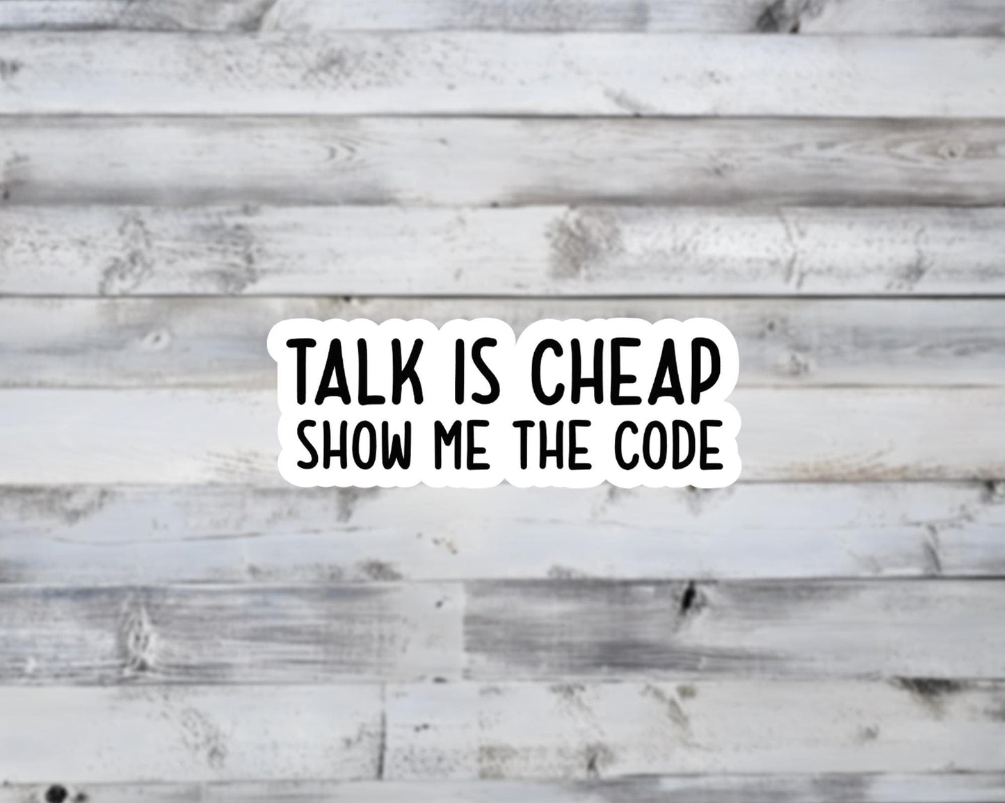 Talk is Cheap, Show Me The Code Vinyl Sticker