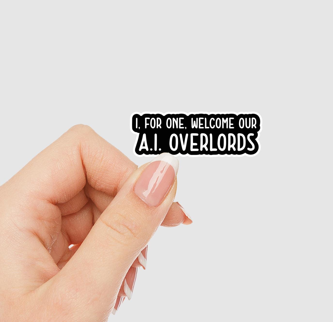 I, For One, Welcome Our A.I. Overlords Vinyl Sticker