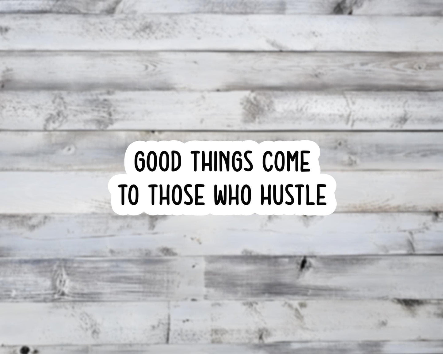 Good Things Come to Those Who Hustle Vinyl Sticker