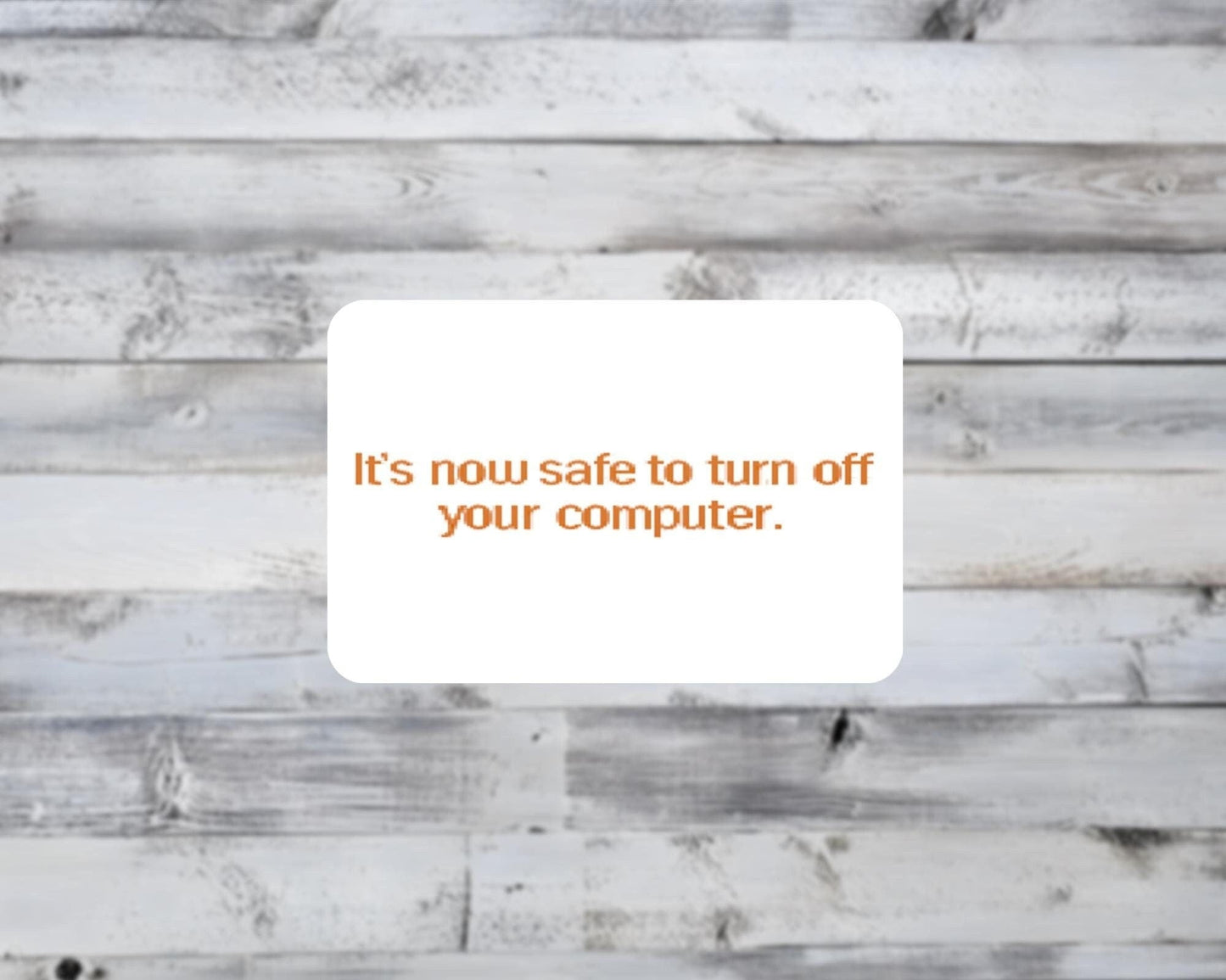 It's Now Safe to Turn Off Your Computer Vinyl Sticker