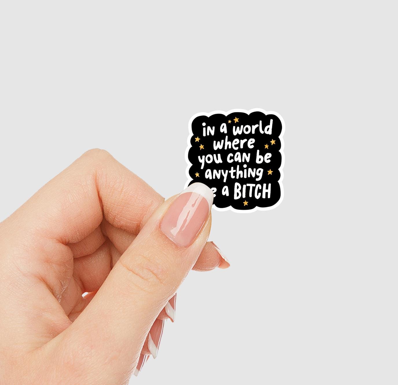 In A World Where You Can Be Anything Be A Bitch Vinyl Sticker