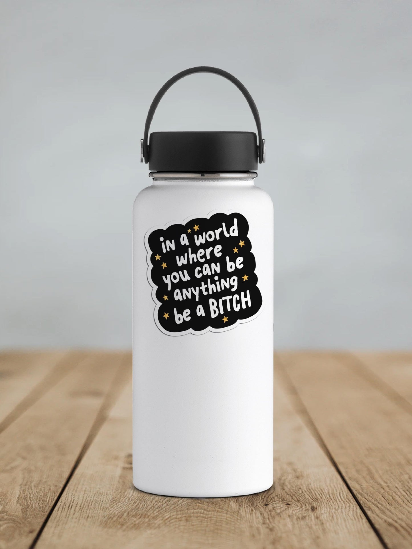 In A World Where You Can Be Anything Be A Bitch Vinyl Sticker