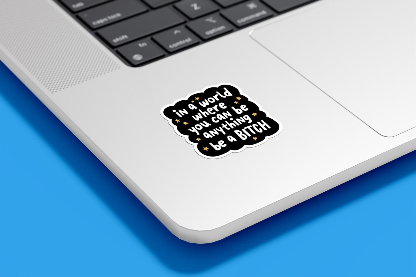 In A World Where You Can Be Anything Be A Bitch Vinyl Sticker