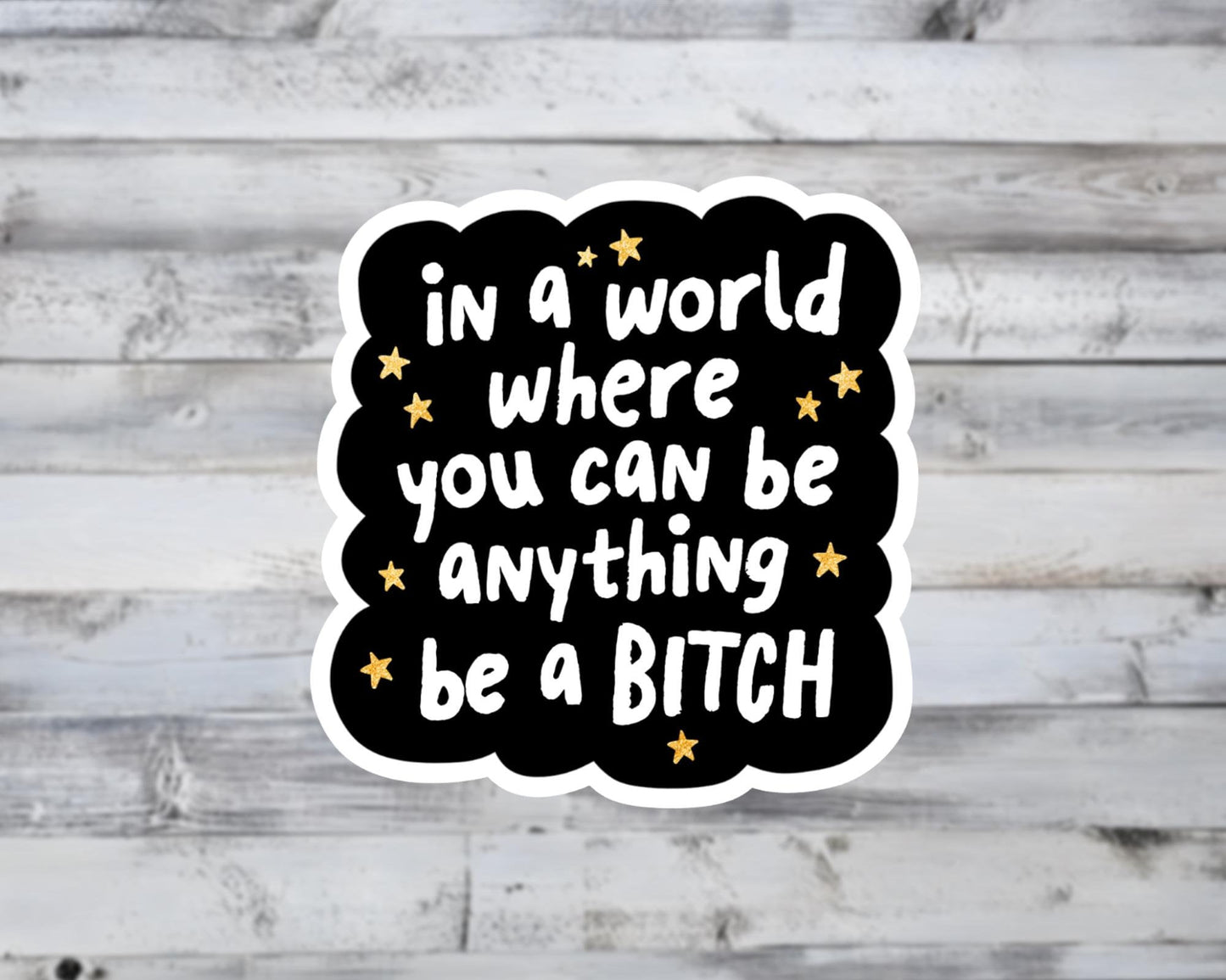 In A World Where You Can Be Anything Be A Bitch Vinyl Sticker