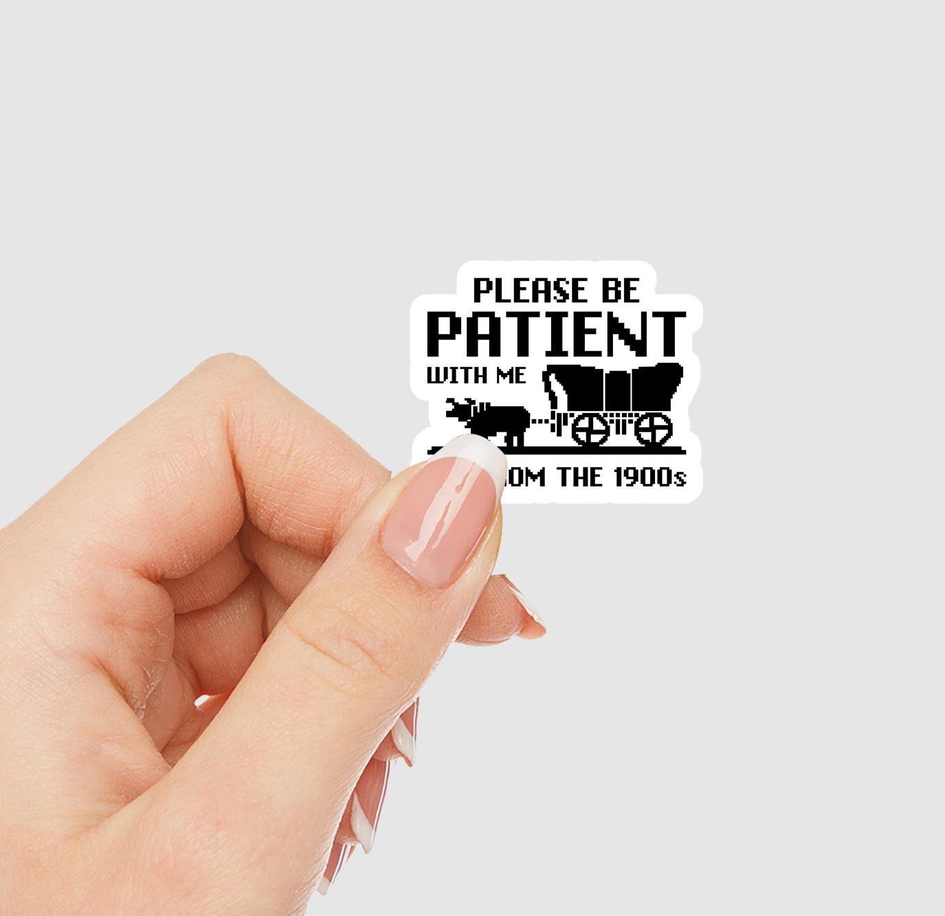 Please Be Patient With Me I'm From The 1900s Vinyl Sticker