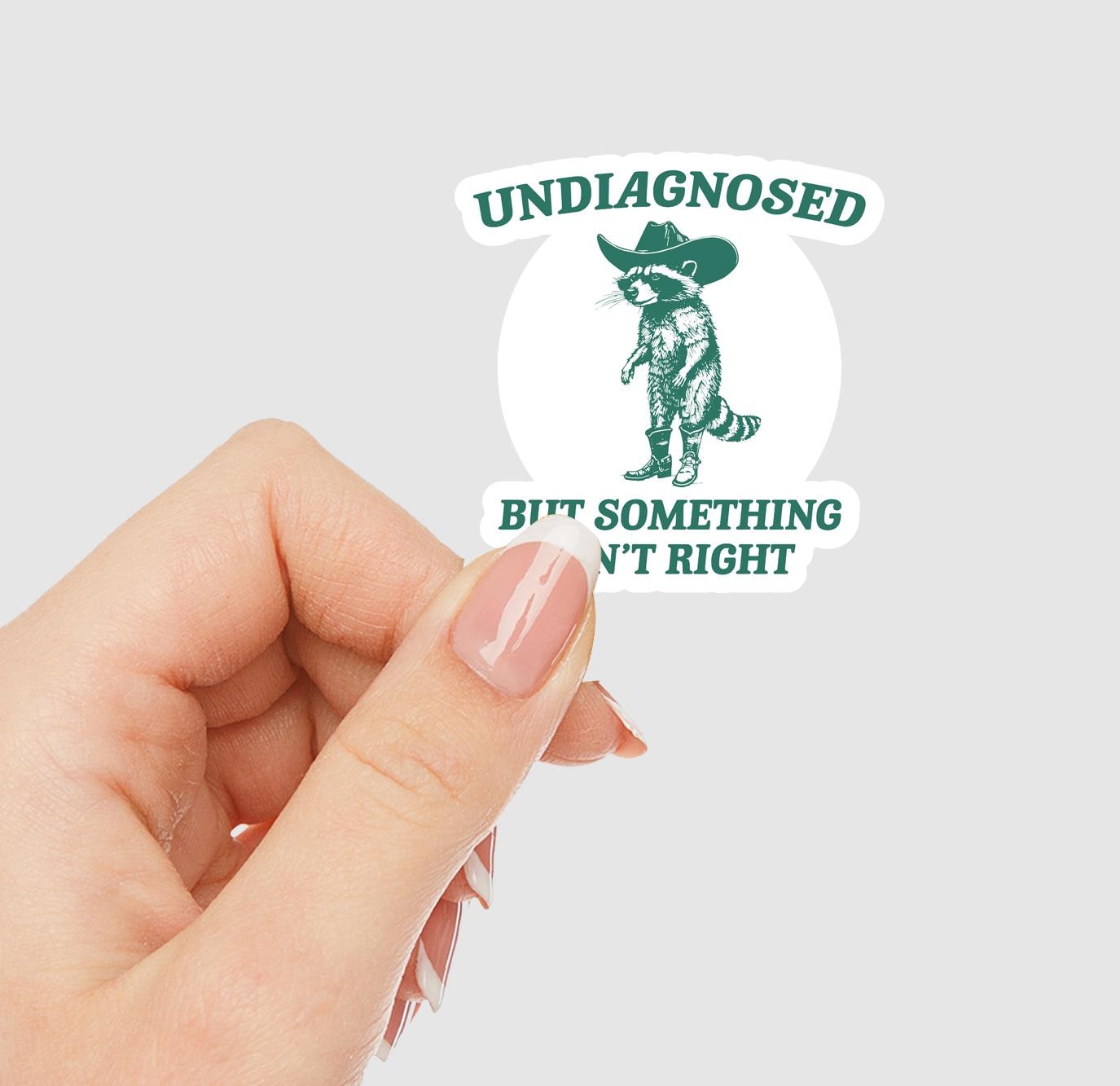 Undiagnosed But Something Ain't Right Vinyl Sticker