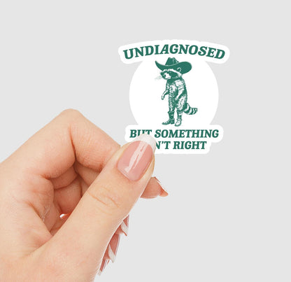 Undiagnosed But Something Ain't Right Vinyl Sticker