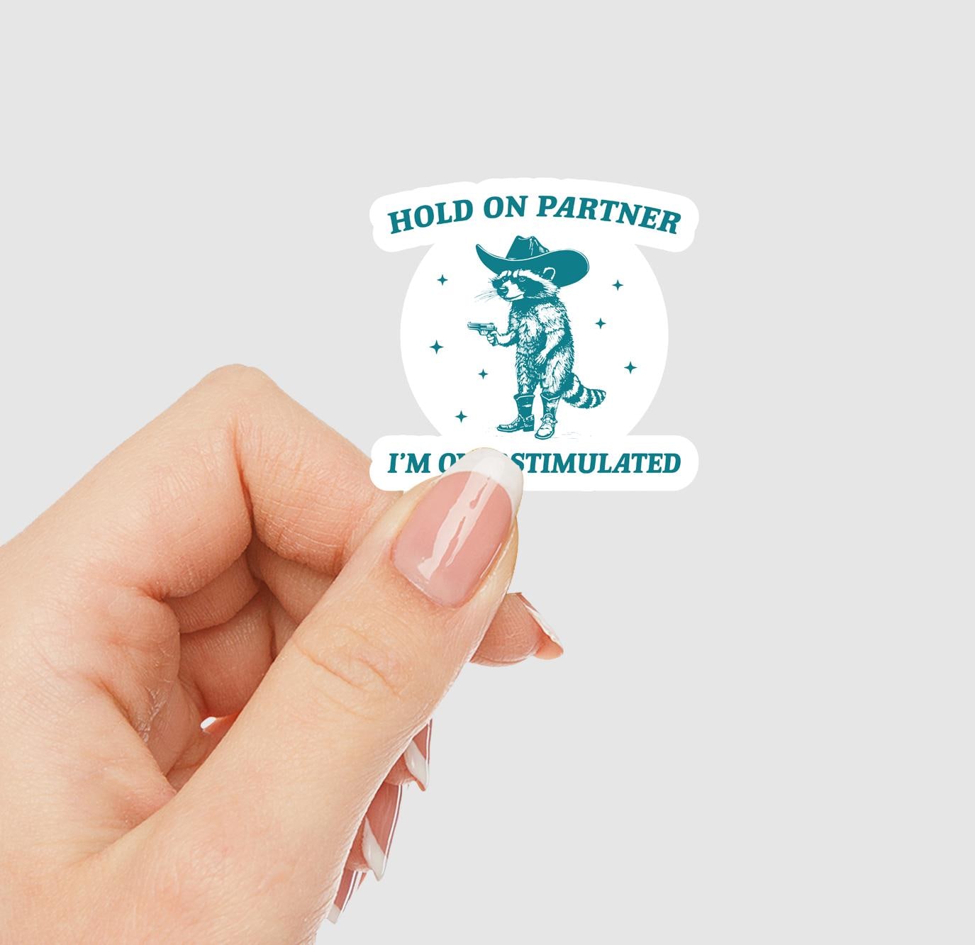 Hold On Partner I'm Overstimulated Vinyl Sticker