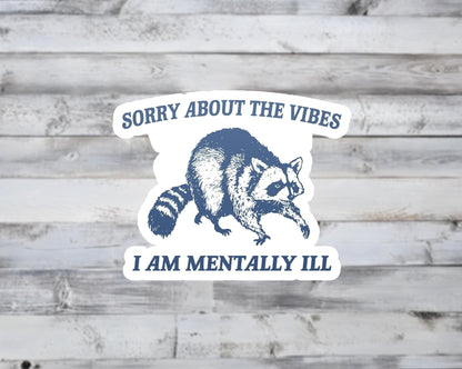 Sorry About The Vibes I Am Mentally Ill Vinyl Sticker