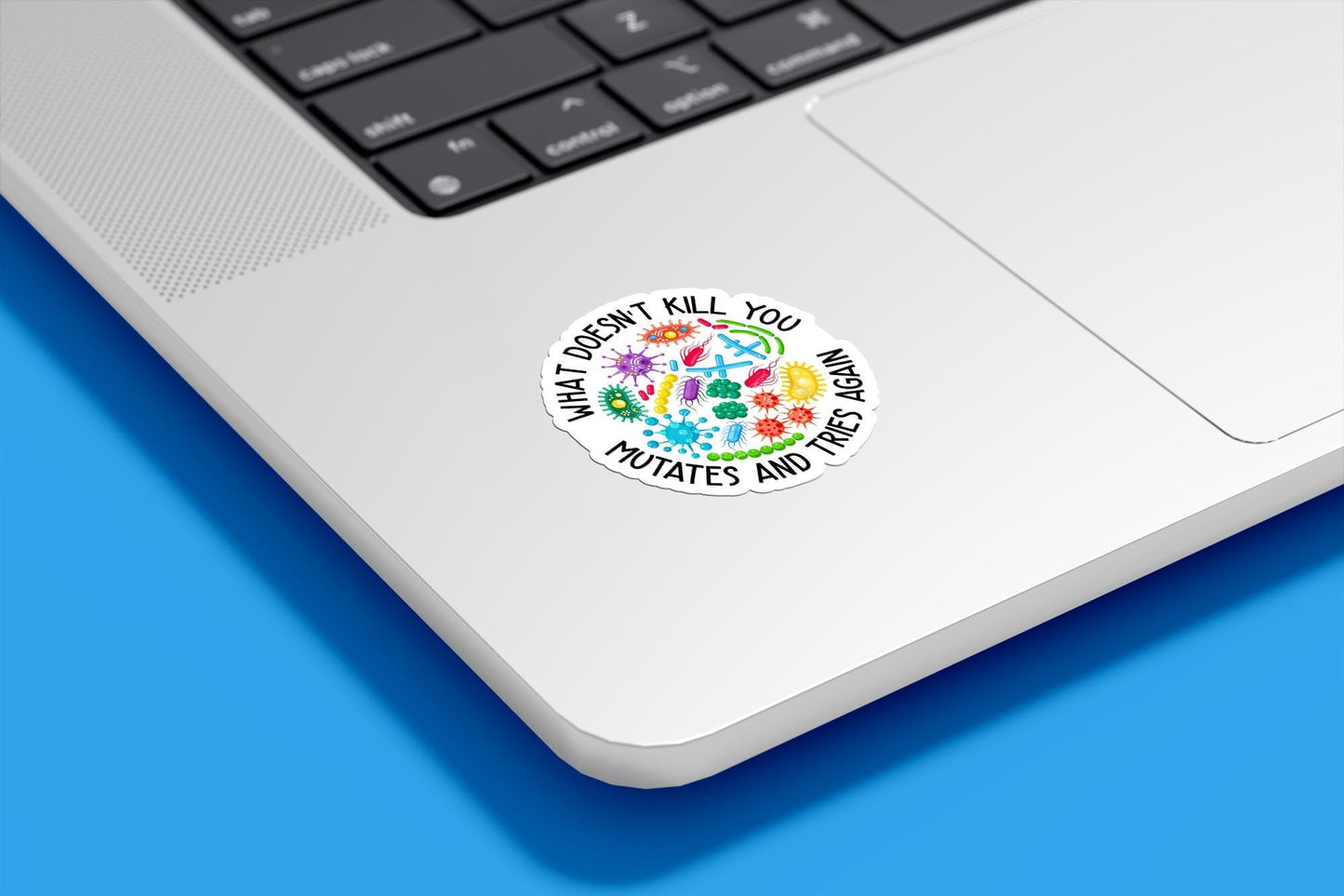 What Doesn't Kill You Mutates and Tries Again Vinyl Sticker