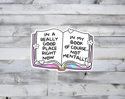 In a Really Good Place Right Now in My Book Not Mentally Vinyl Sticker