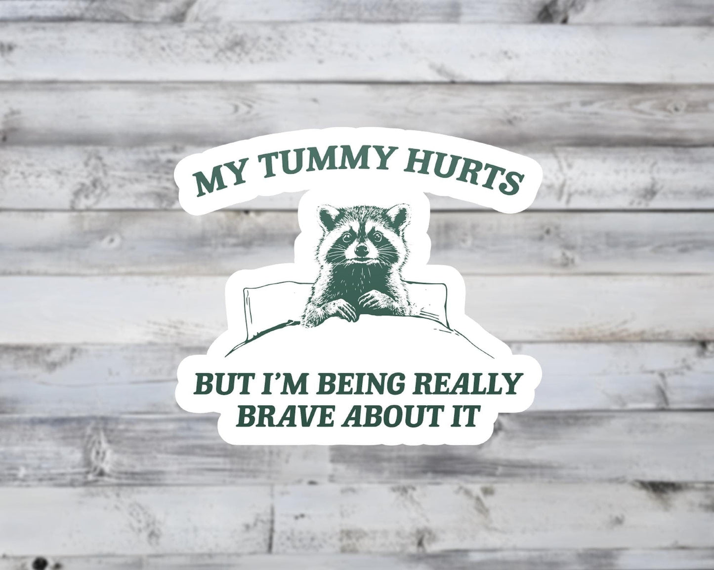 My Tummy Hurts But I'm Being Really Brave About It Vinyl Sticker
