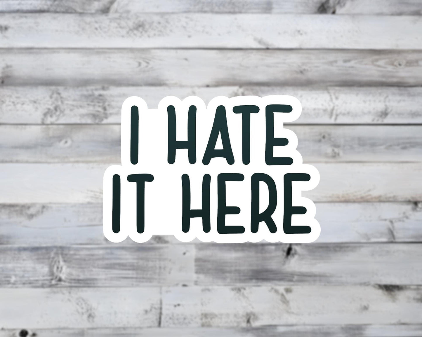 I Hate It Here Vinyl Sticker