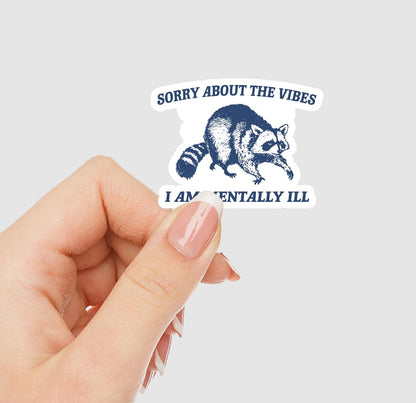 Sorry About The Vibes I Am Mentally Ill Vinyl Sticker