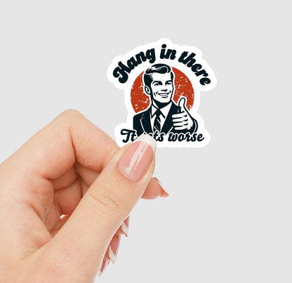 Hang In There It Gets Worse Vinyl Sticker