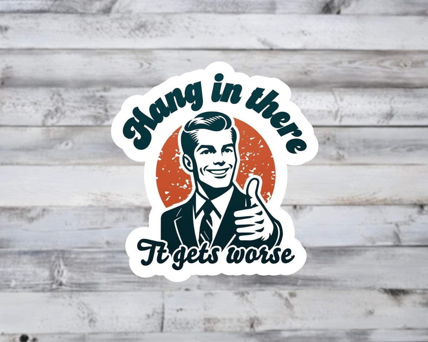 Hang In There It Gets Worse Vinyl Sticker