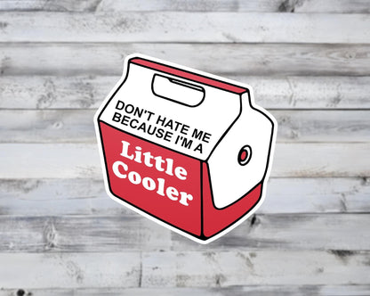 Don't Hate Me Because I'm A Little Cooler Vinyl Sticker