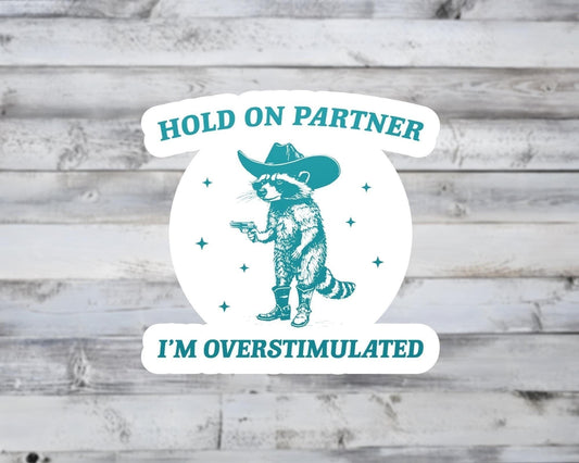 Hold On Partner I'm Overstimulated Vinyl Sticker