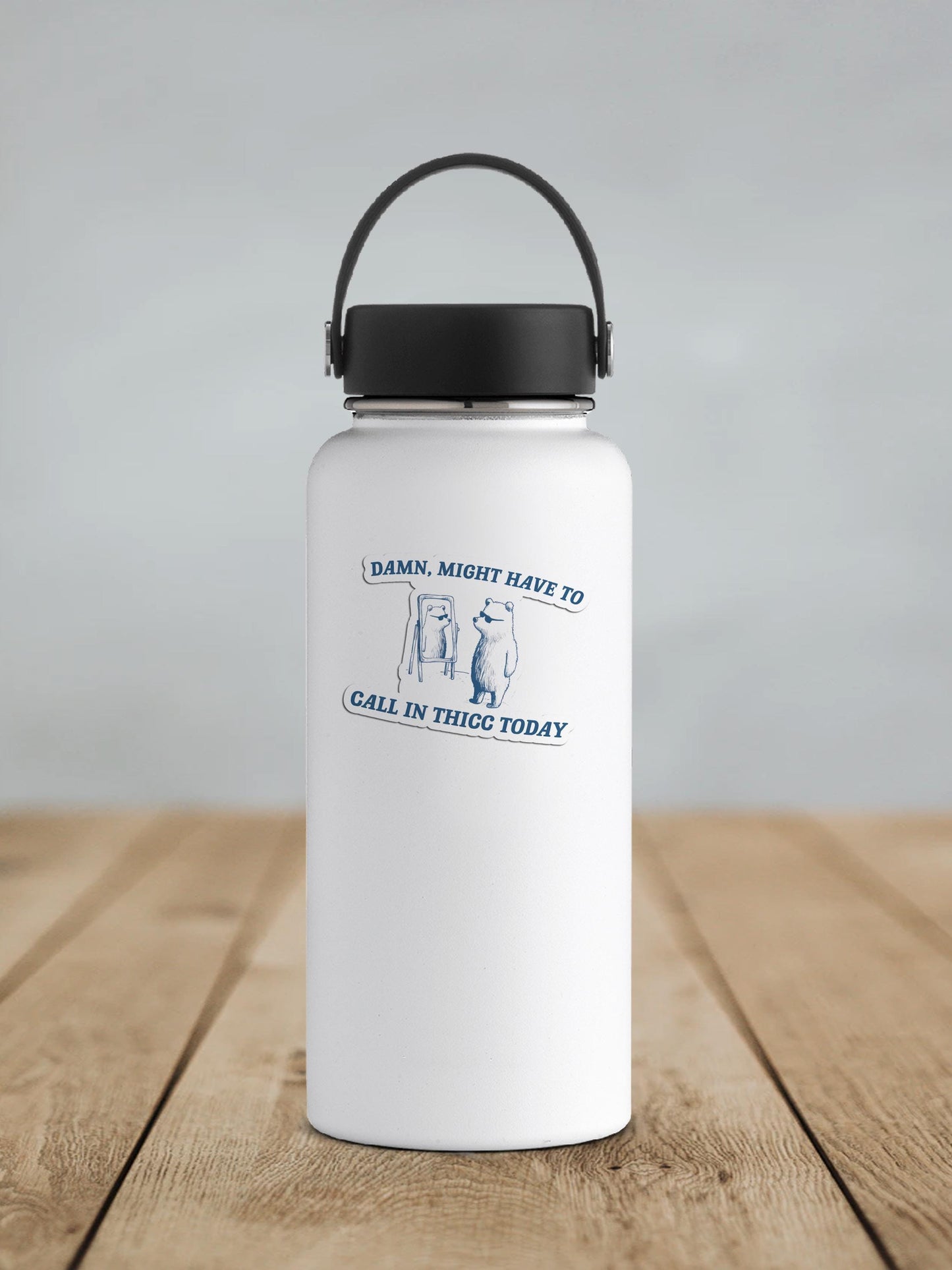 Damn Might Have To Call In Thicc Today Vinyl Sticker