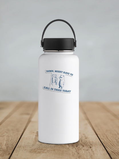 Damn Might Have To Call In Thicc Today Vinyl Sticker