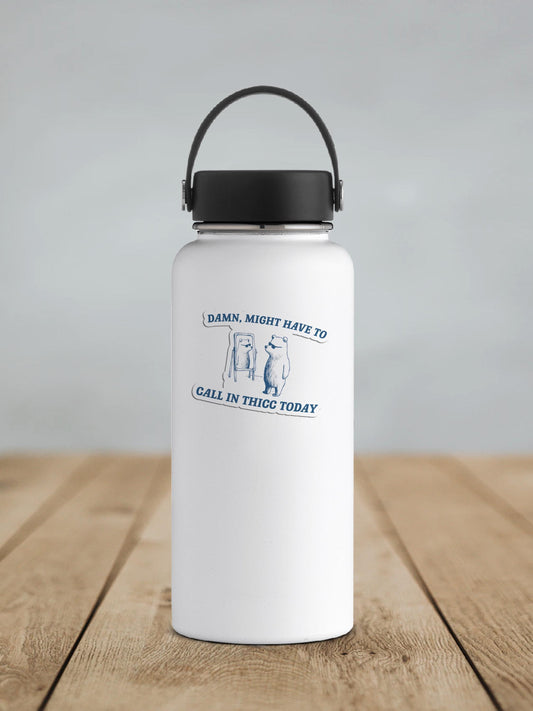 Damn Might Have To Call In Thicc Today Vinyl Sticker