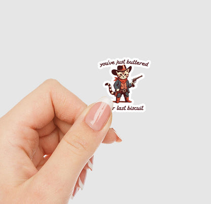You've Just Buttered Your Last Biscuit Vinyl Sticker