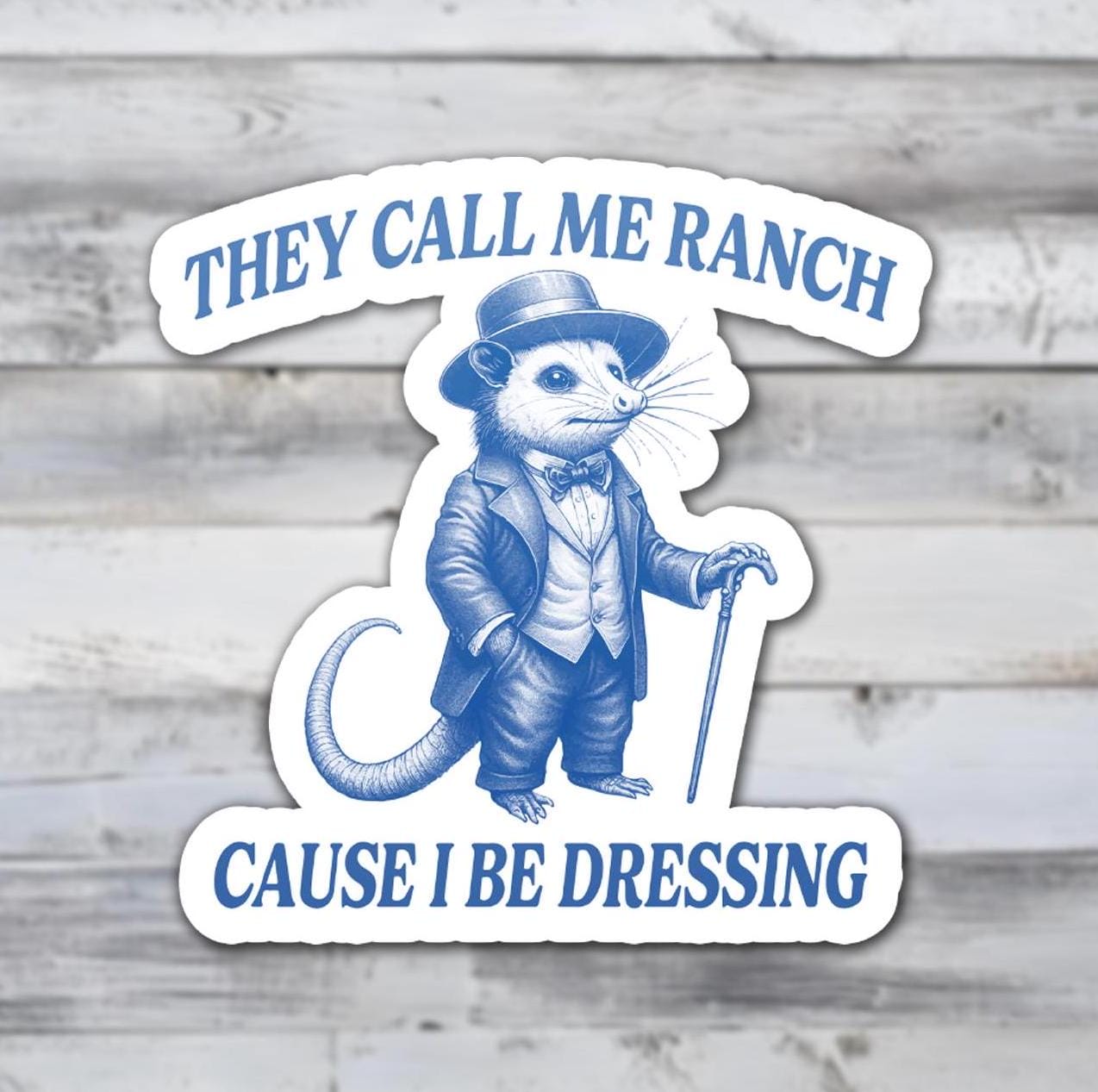 They Call Me Ranch Cause I Be Dressing Vinyl Sticker