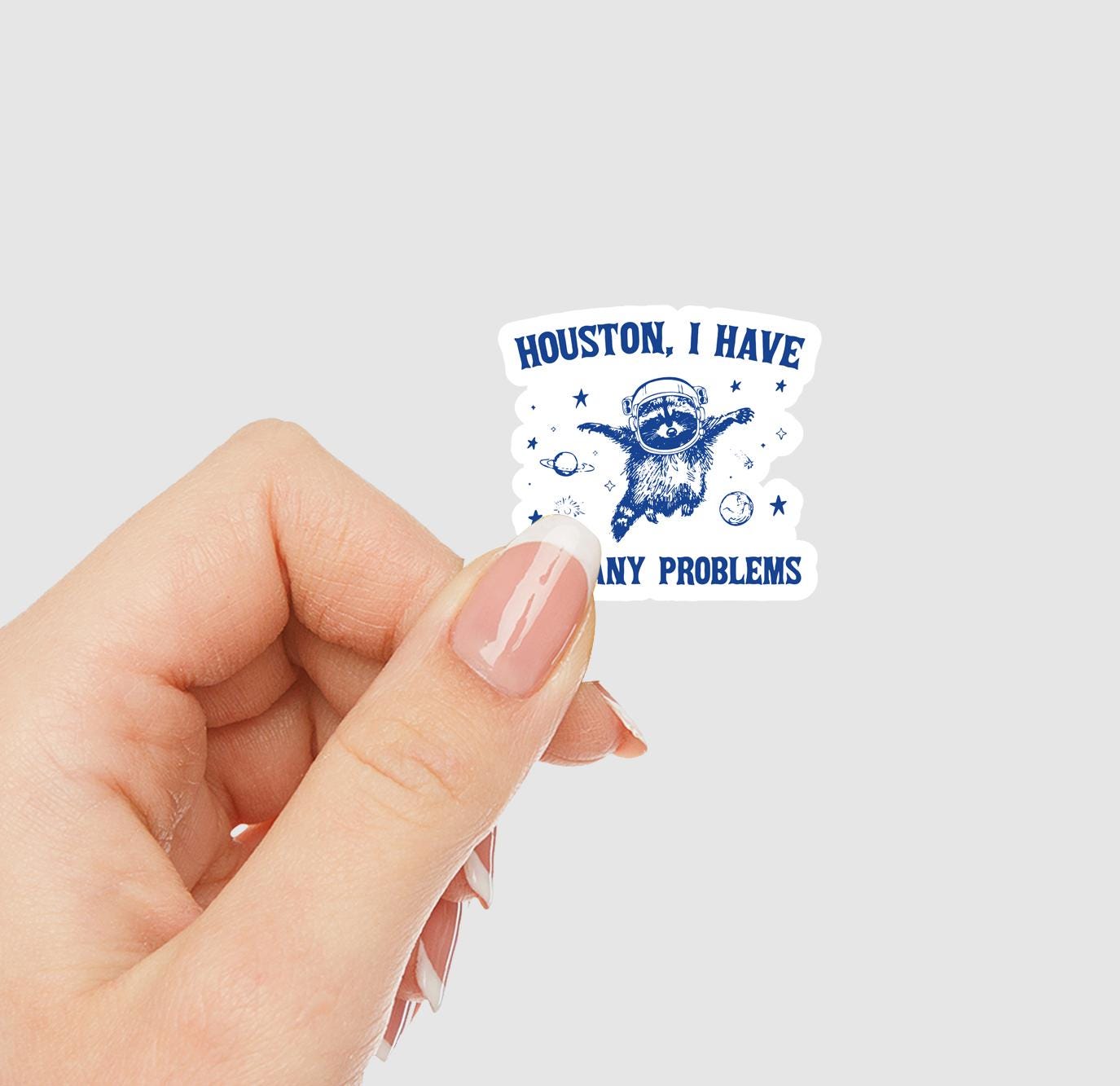 Houston, I Have So Many Problems Vinyl Sticker