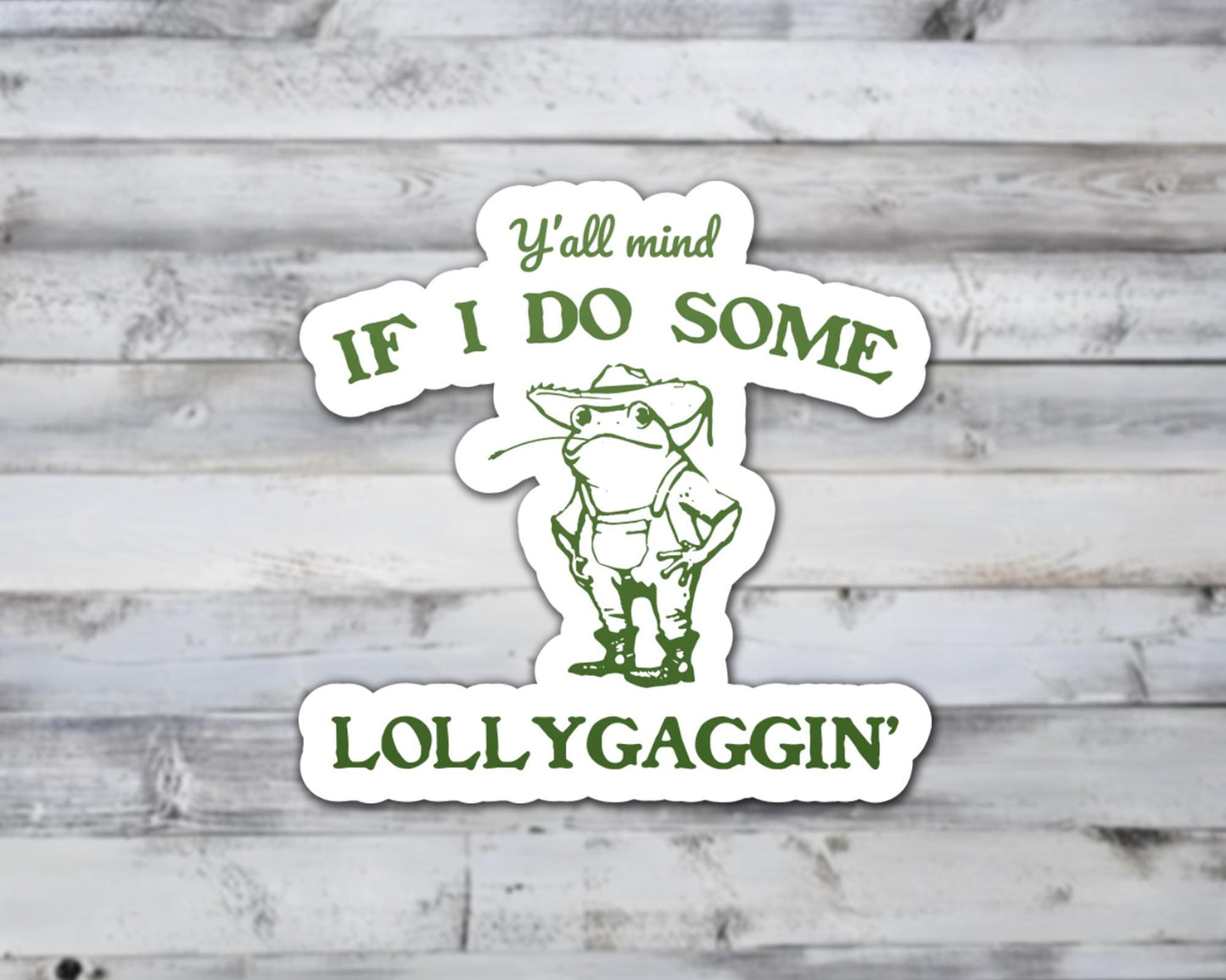 Y'all Mind If I Do Some Lollygagging Vinyl Sticker