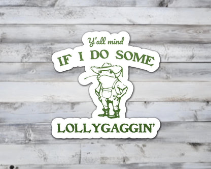 Y'all Mind If I Do Some Lollygagging Vinyl Sticker