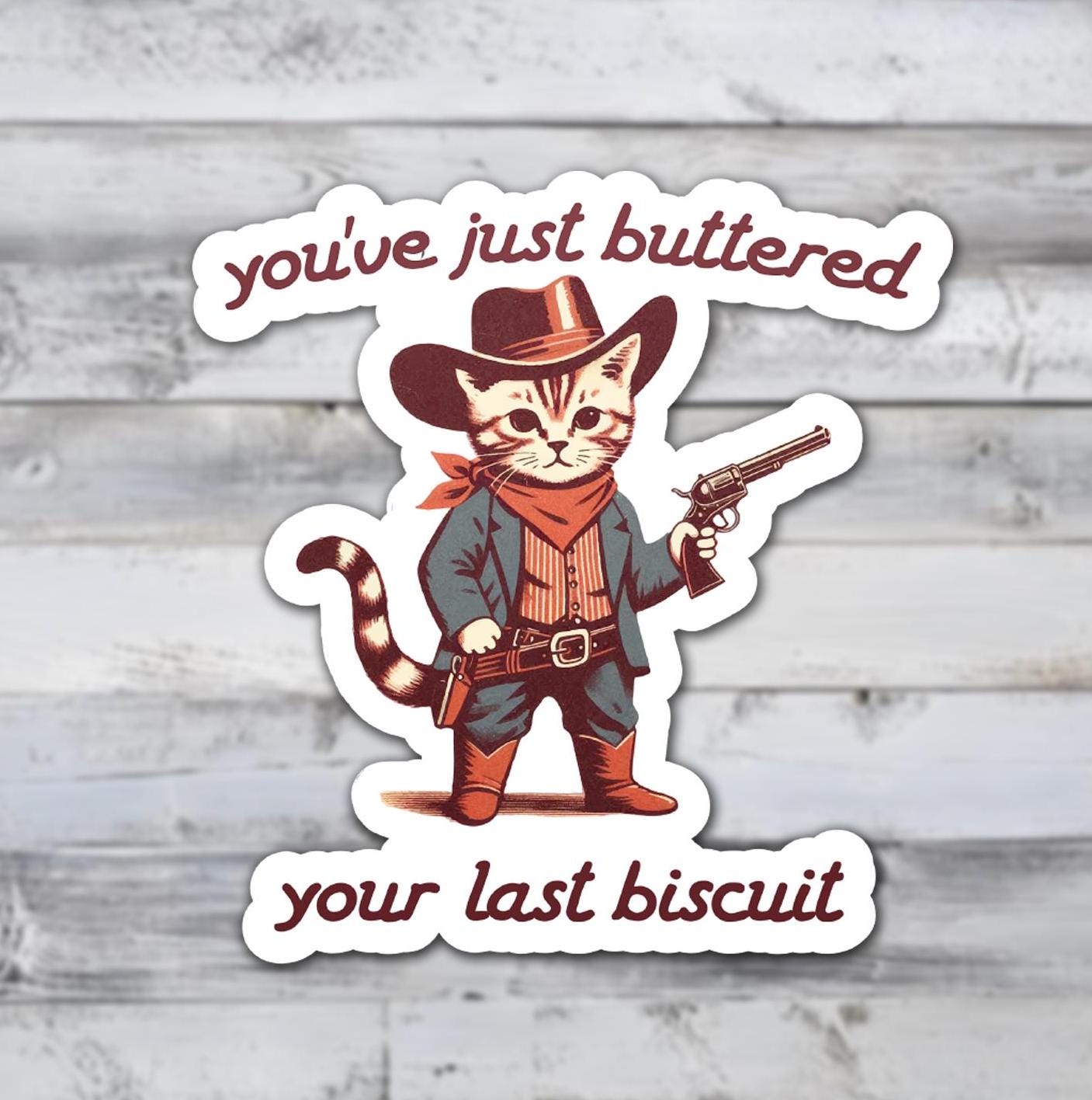 You've Just Buttered Your Last Biscuit Vinyl Sticker
