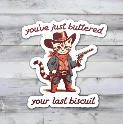 You've Just Buttered Your Last Biscuit Vinyl Sticker
