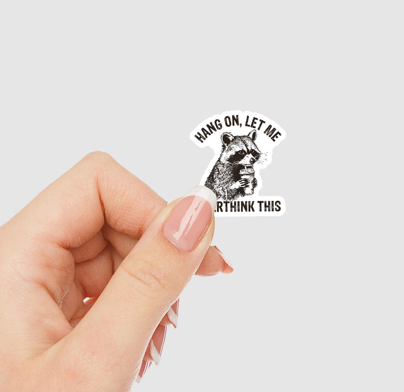 Hang On, Let Me Overthink This Vinyl Sticker