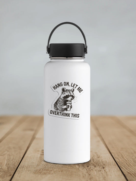 Hang On, Let Me Overthink This Vinyl Sticker