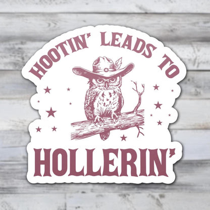 Hootin' Leads to Hollerin' Vinyl Sticker