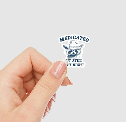Medicated But Still Aint Right Vinyl Sticker