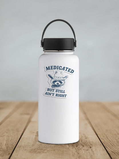 Medicated But Still Aint Right Vinyl Sticker