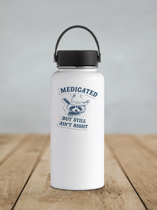 Medicated But Still Aint Right Vinyl Sticker