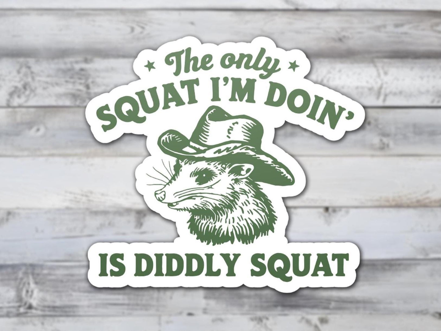 The Only Squat I'm Doing Is Diddly Squat Vinyl Sticker