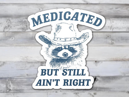Medicated But Still Aint Right Vinyl Sticker