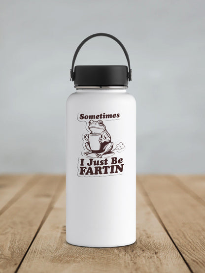 Sometimes I Just Be Fartin Vinyl Sticker