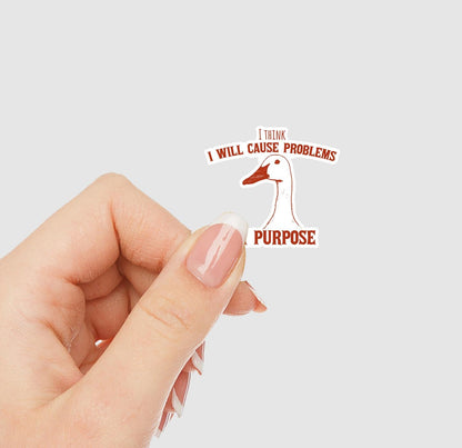 I Think I Will Cause Problems On Purpose Vinyl Sticker