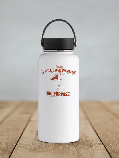 I Think I Will Cause Problems On Purpose Vinyl Sticker