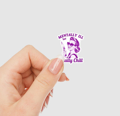 Mentally Ill but Totally Chill Vinyl Sticker